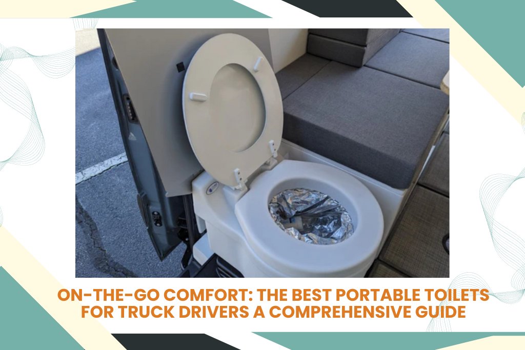 Best Portable Toilets for Truck Drivers - On-the-Go Comfort - Tiny Home Equipment