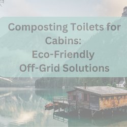 Composting Toilets for Cabins: Eco-Friendly Off-Grid Solutions | semperpromptus.myshopify.com